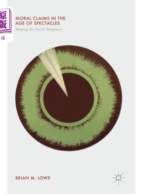 海外直订Moral Claims in the Age of Spectacles: Shaping the Social Imaginary 眼镜时代的道德诉求：塑造社会想象