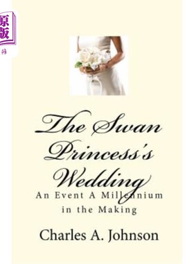 海外直订The Swan Princess's Wedding: An Event A Millennium in the Making 天鹅公主的婚礼：正在酝酿中的千年盛事
