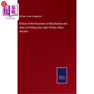 Manufacture Printing Processes 煤气灯 玻璃和 海外直订History 印刷 and the Light Gas Uses 陶器 Pottery