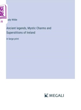 海外直订Ancient legends, Mystic Charms and Superstitions of Ireland: in large print 爱尔兰的古代传说、神秘魅力和迷
