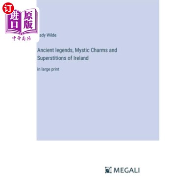 海外直订Ancient legends, Mystic Charms and Superstitions of Ireland: in large print 爱尔兰的古代传说、神秘魅力和迷