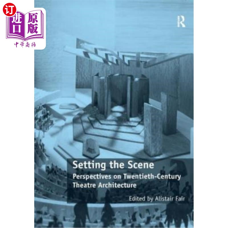 海外直订Setting the Scene: Perspectives on Twentieth-Century Theatre Architecture 设置场景:对二十世纪剧院建筑的看法