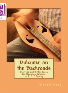 海外直订Dulcimer on the Backroads: Old Time and Celtic Tunes for Mountain Dulcimer in D- 后路扬琴：D-A-A调式山地扬
