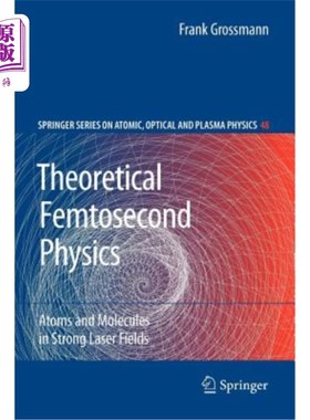 海外直订Theoretical Femtosecond Physics: Atoms and Molecules in Strong Laser Fields 理论飞秒物理学:强激光场中的原子和分