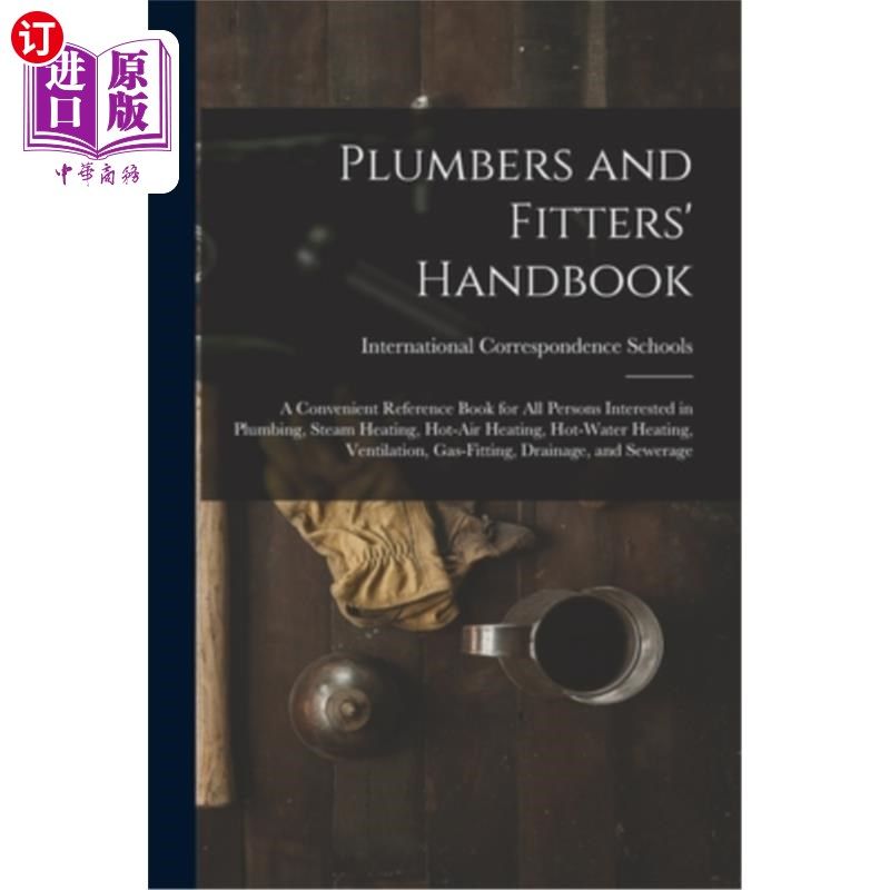 海外直订Plumbers and Fitters' Handbook: A Convenient Reference Book for All Persons Inte 水管工及安装工手册：供所有