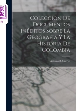 海外直订Coleccion de Documentos Inéditos Sobre La Geografia y La Historia de Colombia 关于哥伦比亚地理和历史的未出