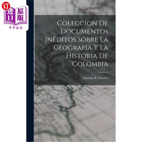 海外直订Coleccion de Documentos Inéditos Sobre La Geografia y La Historia de Colombia 关于哥伦比亚地理和历史的未出