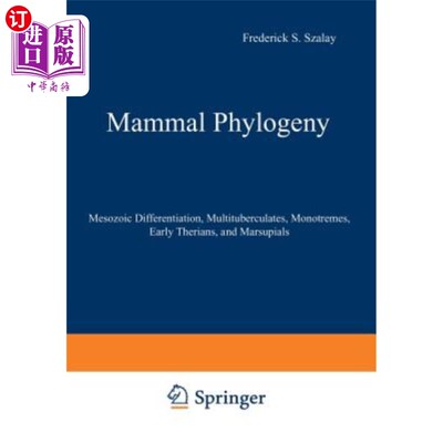 海外直订Mammal Phylogeny: Mesozoic Differentiation, Multituberculates, Monotremes, Early 哺乳动物系统发育：中生代分