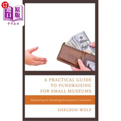 海外直订A Practical Guide to Fundraising for Small Museums: Maximizing the Marketing-Dev 为小型博物馆筹款的实用指南
