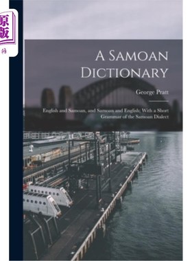 海外直订A Samoan Dictionary: English and Samoan, and Samoan and English; With a Short Gr 萨摩亚词典:英语和萨摩亚语