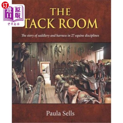 海外直订The Tack Room: The Story of Saddlery and Harness in 27 Equine Disciplines 马具室:27个马学科的鞍具和马具的故