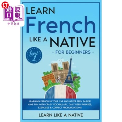 海外直订Learn French Like a Native for Beginners - Level 1: Learning French in Your Car  像当地人一样学习法语- 1级: