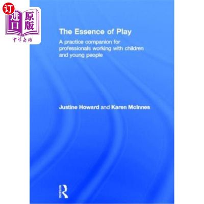 海外直订The Essence of Play: A Practice Companion for Professionals Working with Childre 游戏的本质:与儿童和年轻人