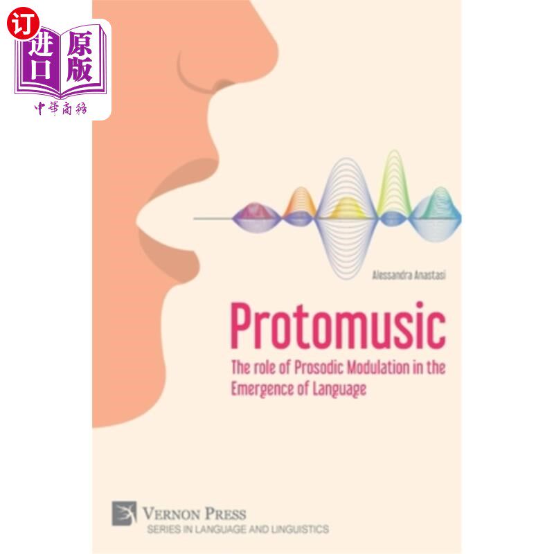 海外直订Protomusic: The role of Prosodic Modulation in the Emergence of Language 原音乐:韵律调节在语言出现中的作用