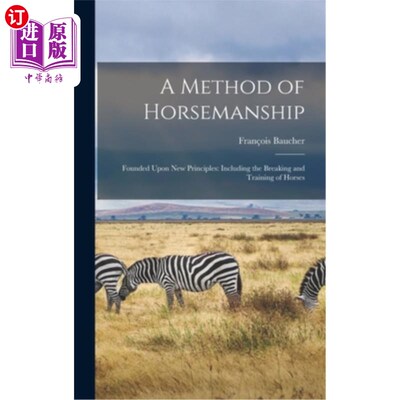 海外直订A Method of Horsemanship: Founded Upon new Principles: Including the Breaking an 马术的一种方法:建立在新的