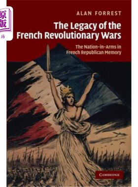 海外直订The Legacy of the French Revolutionary Wars: The Nation-In-Arms in French Republ 法国革命战争的遗产：法国共