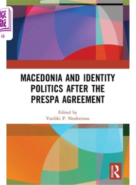 海外直订Macedonia and Identity Politics After the Prespa Agreement 普雷斯帕协议后的马其顿和身份治理