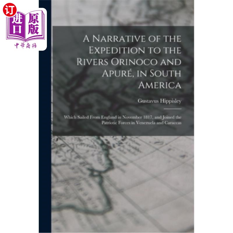 海外直订A Narrative of the Expedition to the Rivers Orinoco and Apuré, in South America; 远征奥里诺科河和Apuré的叙