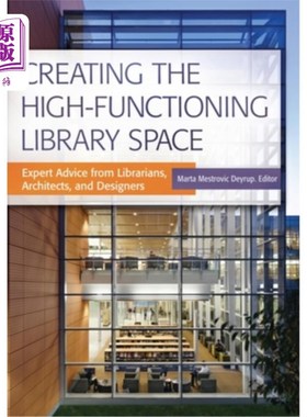 海外直订Creating the High-Functioning Library Space: Expert Advice from Librarians, Arch 创建功能强大的图书馆空间：