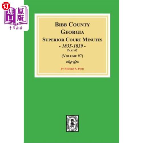 海外直订Bibb County, Georgia Superior Court Minutes, 1835-1839, Part #2. (Volume #7) 乔治亚州比伯县高等法院，1835-1