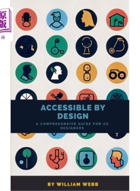 海外直订Accessible by Design: A Comprehensive Guide to UX Accessibility for Designers 无障碍设计：为设计师提供的用