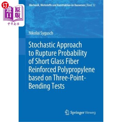 海外直订Stochastic Approach to Rupture Probability of Short Glass Fiber Reinforced Polyp 基于三点弯曲试验的短玻璃纤