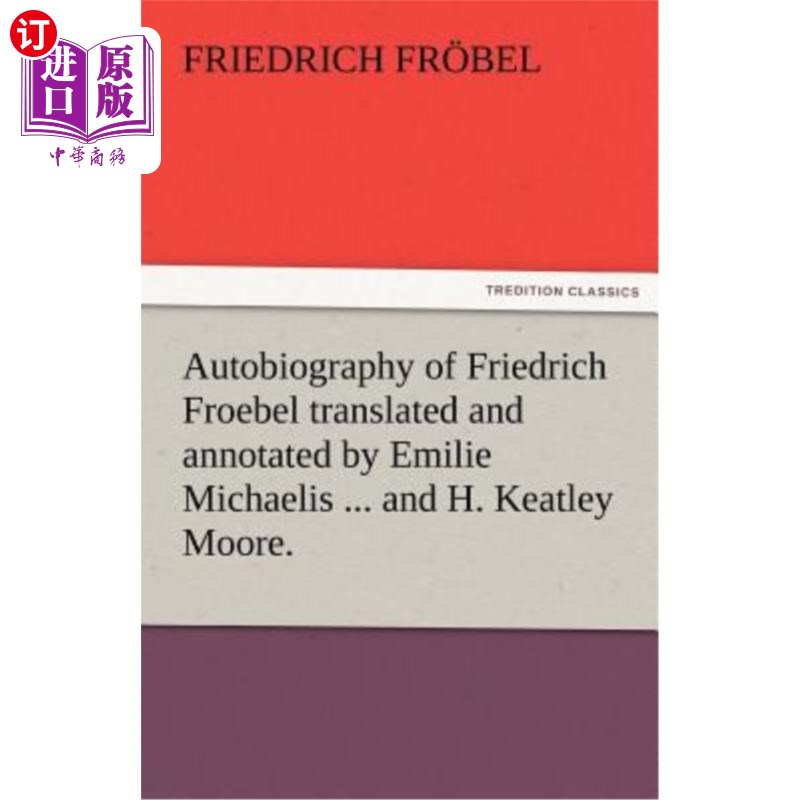 海外直订Autobiography of Friedrich Froebel Translated and Annotated by Emilie Michaelis  《弗里德里希·福禄贝尔自传