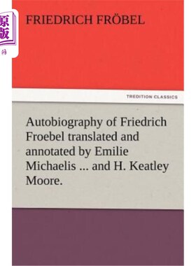 海外直订Autobiography of Friedrich Froebel Translated and Annotated by Emilie Michaelis  《弗里德里希·福禄贝尔自传