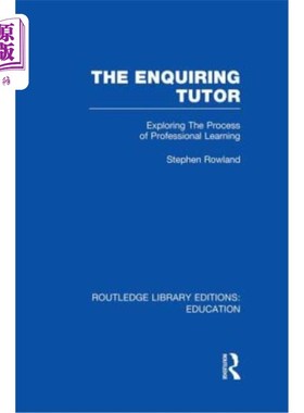 海外直订The Enquiring Tutor (Rle Edu O): Exploring the Process of Professional Learning 探究式导师：探索专业学习的