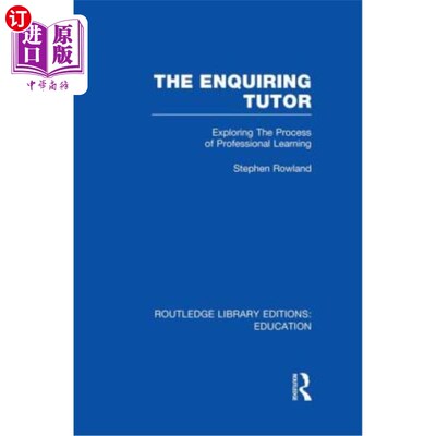 海外直订The Enquiring Tutor (Rle Edu O): Exploring the Process of Professional Learning 探究式导师：探索专业学习的