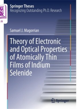 海外直订Theory of Electronic and Optical Properties of Atomically Thin Films of Indium S 硒化铟原子薄膜的电子和光学