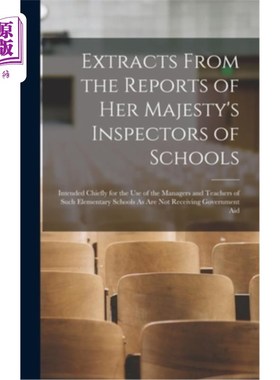 海外直订Extracts From the Reports of Her Majesty's Inspectors of Schools: Intended Chief 女王陛下督学报告节选:主要