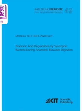 海外直订Propionic Acid Degradation by Syntrophic Bacteria During Anaerobic Biowaste Dige 合成菌在厌氧消化生物垃圾过