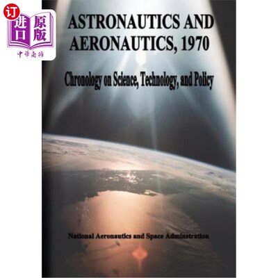 海外直订Astronautics and Aeronautics, 1970: Chronology on Science, Technology, and Polic 1970年，宇航和航空：科学、