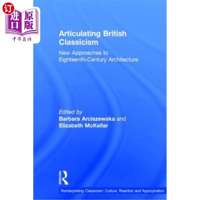 海外直订Articulating British Classicism: New Approaches to Eighteenth-Century Architectu 表达英国古典主义：十八世纪