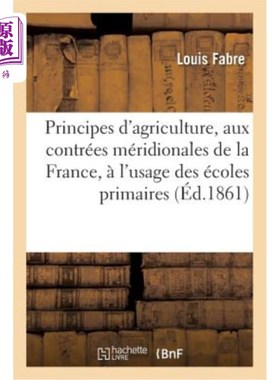 海外直订法语 Principes d'Agriculture Appliqués Aux Contrées Méridionales de la France,: à l'U 适用于法国南部地区的