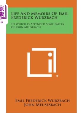 海外直订Life and Memoirs of Emil Frederick Wurzbach: To Which Is Appended Some Papers of 埃米尔·弗雷德里克·伍尔兹巴