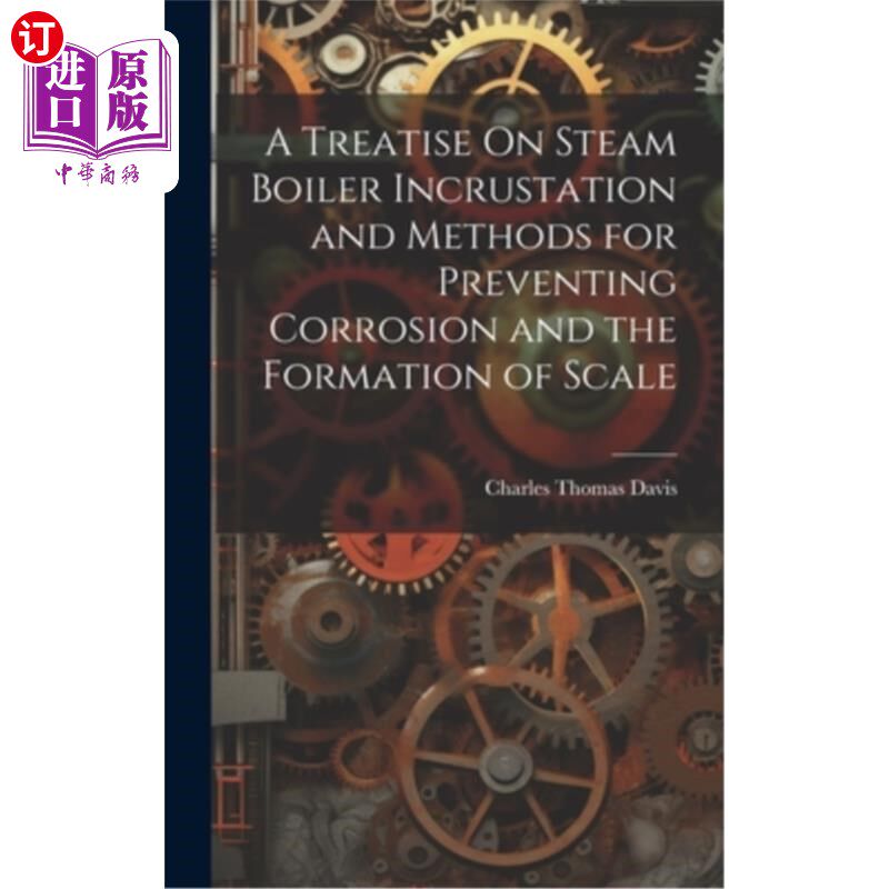 海外直订A Treatise On Steam Boiler Incrustation and Methods for Preventing Corrosion and 浅谈蒸汽锅炉结垢及防止腐蚀