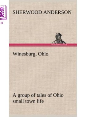 海外直订Winesburg, Ohio; a group of tales of Ohio small town life 俄亥俄州温斯堡；俄亥俄州小镇生活的一群故事