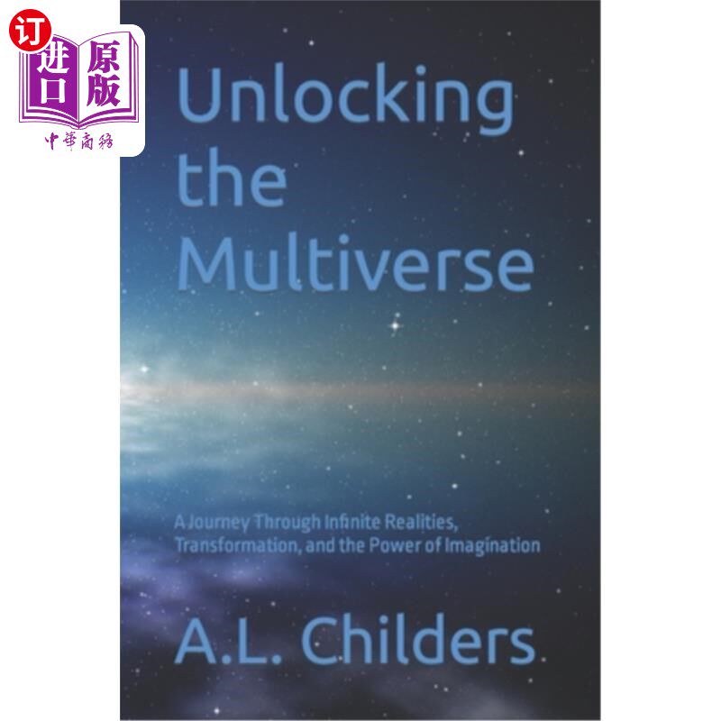 海外直订Unlocking the Multiverse: A Journey Through Infinite Realities, Transformation,  解开多重宇宙：穿越无限现实