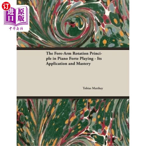 按需印刷The Fore-Arm Rotation Principle in Piano Forte Playing - Its Application and Mas 钢琴强音弹奏中前臂旋转原理