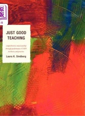 海外直订Just Good Teaching: Comprehensive Musicianship Through Performance in Theory and 良好的教学：通过理论和实践
