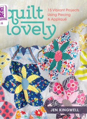海外直订Quilt Lovely: 15 Vibrant Projects Using Piecing and Applique 被子可爱：15个充满活力的项目使用拼接和贴花