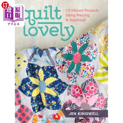 海外直订Quilt Lovely: 15 Vibrant Projects Using Piecing and Applique 被子可爱：15个充满活力的项目使用拼接和贴花