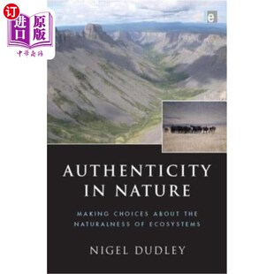 海外直订Authenticity in Nature: Making Choices about the Naturalness of Ecosystems 自然界的真实性：对生态系统的自然