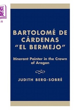 海外直订Bartolome de Cardenas 'el Bermejo': Itinerant Painter in the Crown of Aragon 巴尔托洛姆·德·卡德纳斯《埃尔·
