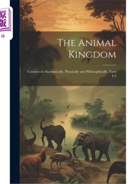 海外直订The Animal Kingdom: Considered Anatomically, Physically and Philosophically, Par 动物王国：从解剖学、生理和