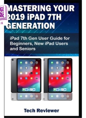 海外直订Mastering Your 2019 iPad 7th Generation: iPad 7th Gen User Guide for Beginners,  掌握你的2019年i
