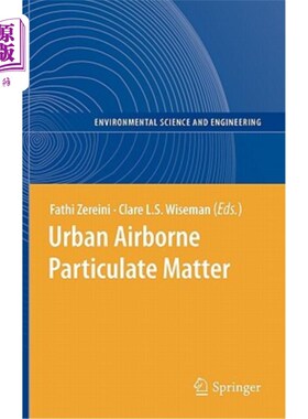 海外直订Urban Airborne Particulate Matter: Origin, Chemistry, Fate and Health Impacts 城市空气颗粒物：来源、化学、