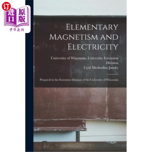 海外直订Elementary Magnetism and Electricity: Prepared in the Extension Division of the  基本磁与电:由威斯康辛大学